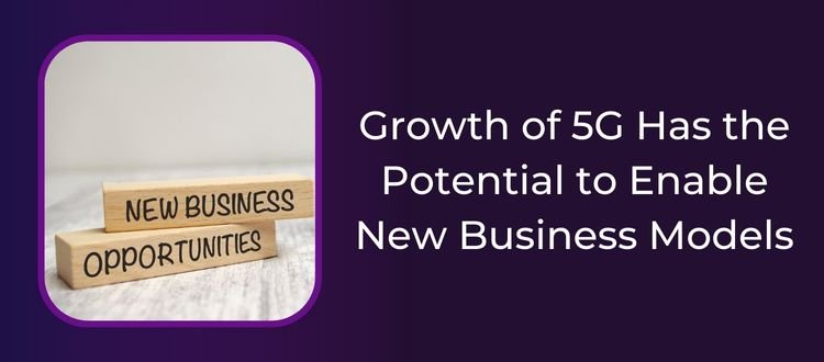Potential for 5G to Enable New Business Models
